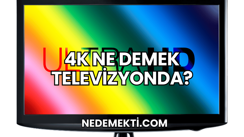 4K Ne Demek Televizyonda?