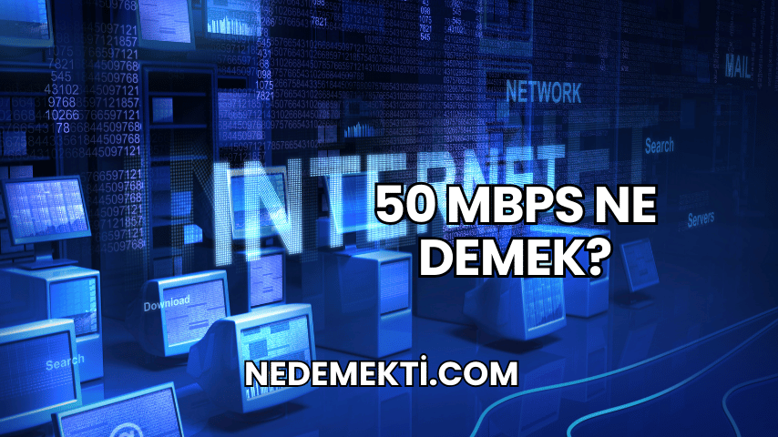 50 Mbps Ne Demek?