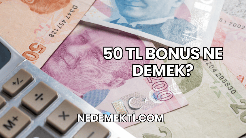 50 TL Bonus Ne Demek?