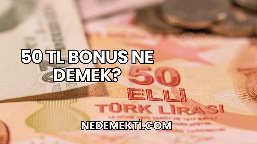 50 TL Bonus Ne Demek?