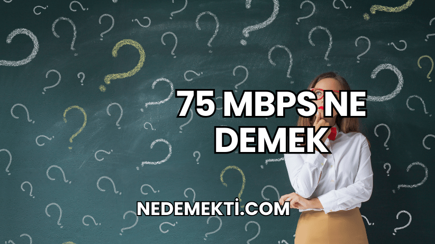 75 Mbps Ne Demek