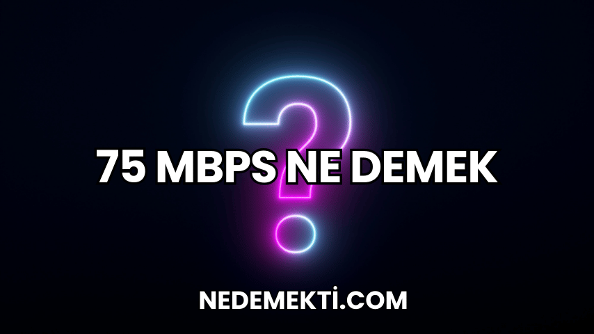 75 Mbps Ne Demek