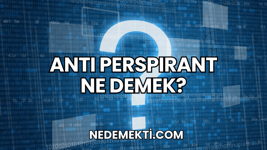 Antı Perspırant Ne Demek?