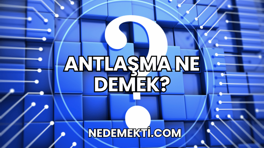 Antlaşma Ne Demek?