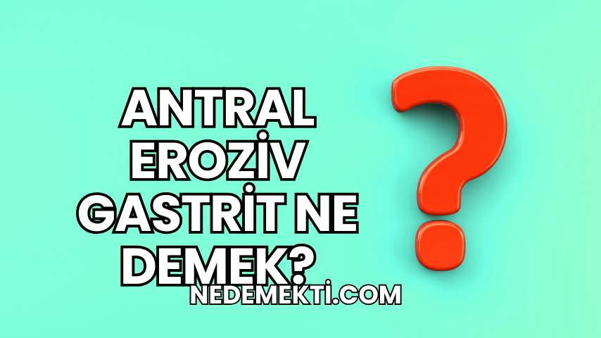 Antral Eroziv Gastrit Ne Demek?