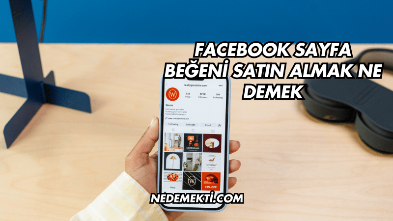 Facebook Sayfa Beğeni Satın Almak Ne Demek