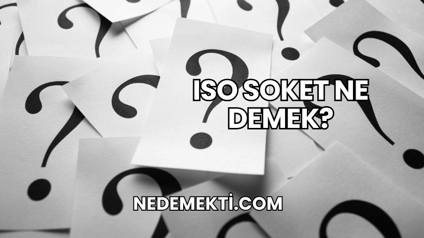 ISO Soket Ne Demek?