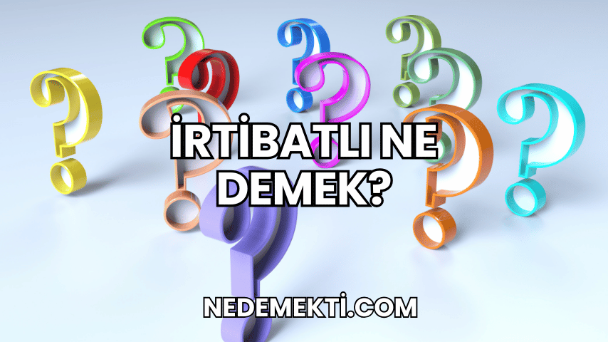 İrtibatlı Ne Demek?