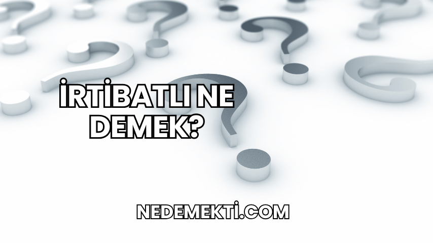 İrtibatlı Ne Demek?