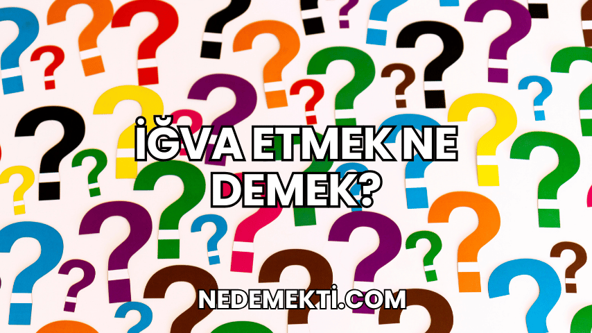 İğva Etmek Ne Demek?