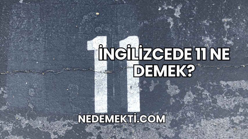 İngilizcede 11 Ne Demek?