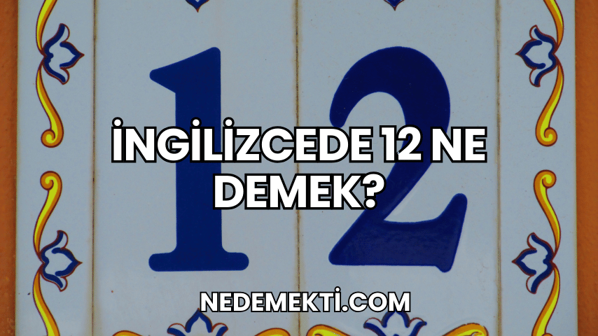 İngilizcede 12 Ne Demek?