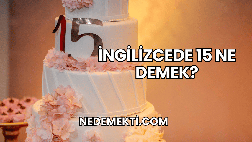 İngilizcede 15 Ne Demek?