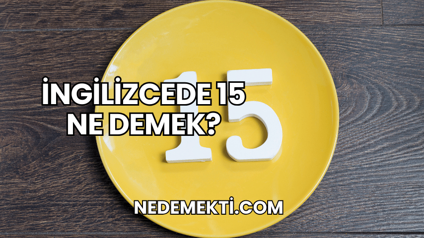 İngilizcede 15 Ne Demek?