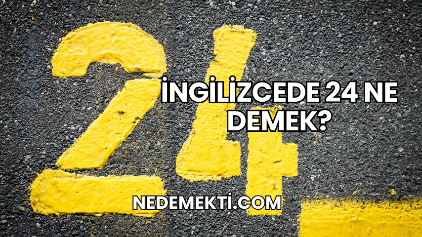 İngilizcede 24 Ne Demek?