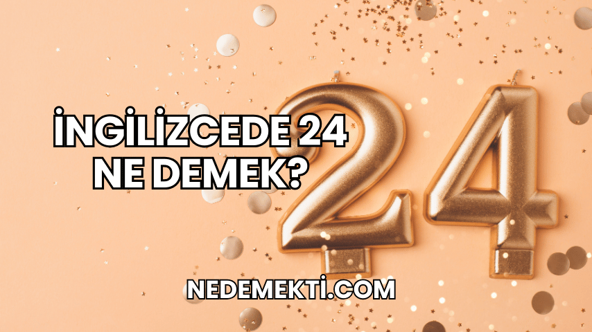 İngilizcede 24 Ne Demek?