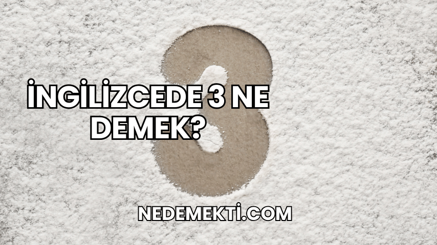 İngilizcede 3 Ne Demek?