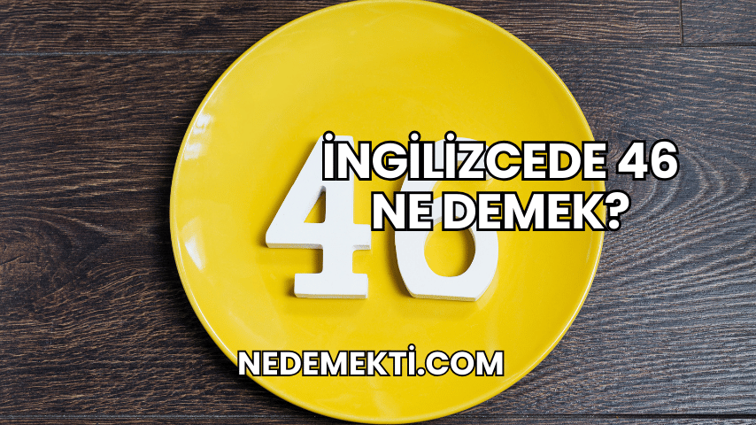 İngilizcede 46 Ne Demek?