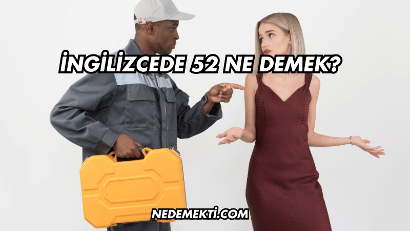 İngilizcede 52 Ne Demek?