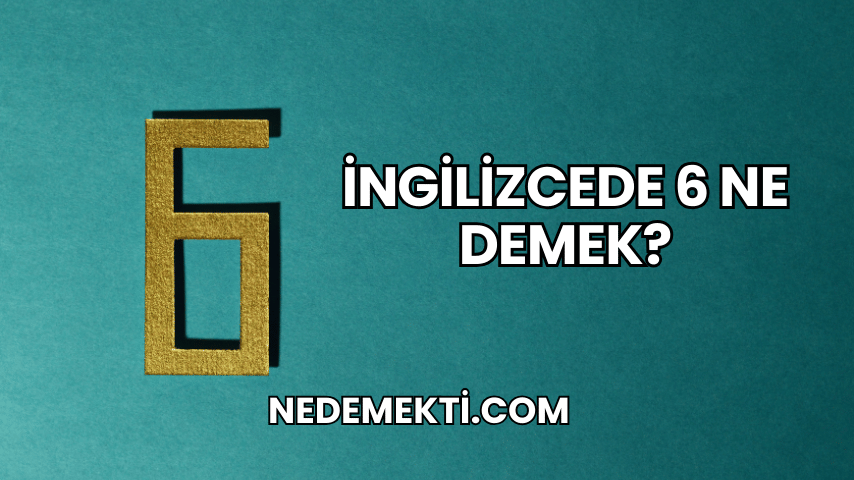 İngilizcede 6 Ne Demek?