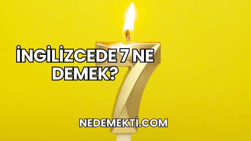 İngilizcede 7 Ne Demek?