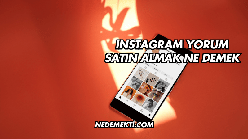 Instagram Yorum Satın Almak Ne Demek