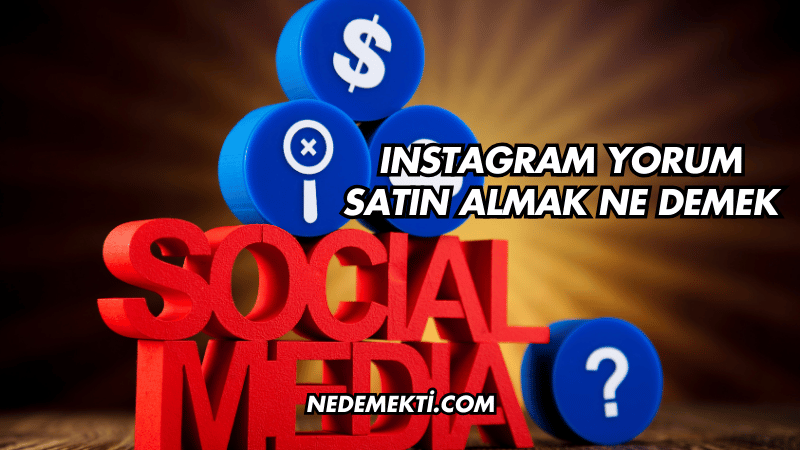 Instagram Yorum Satın Almak Ne Demek