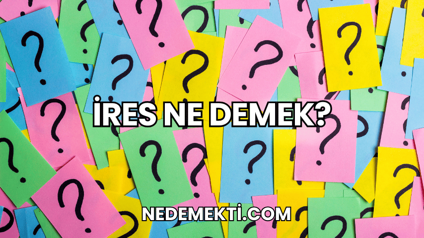 İres Ne Demek?