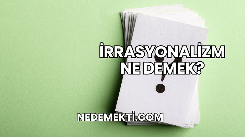 İrrasyonalizm Ne Demek?