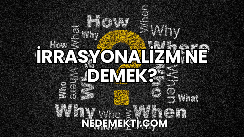 İrrasyonalizm Ne Demek?