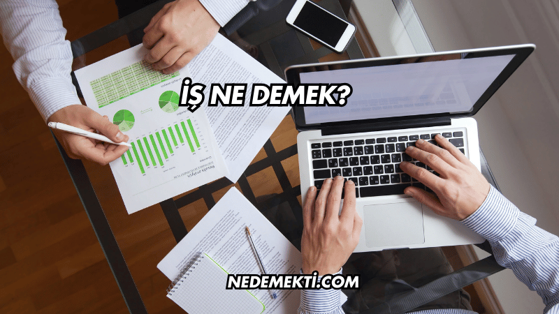 İş Ne Demek?