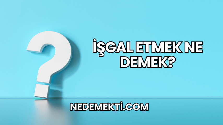 İşgal Etmek Ne Demek?