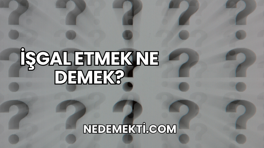 İşgal Etmek Ne Demek?