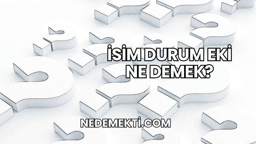 İsim Durum Eki Ne Demek?