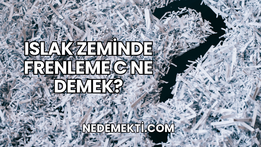 Islak Zeminde Frenleme C Ne Demek?