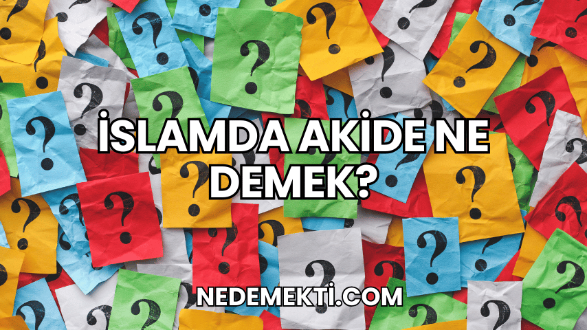 İslamda Akide Ne Demek?