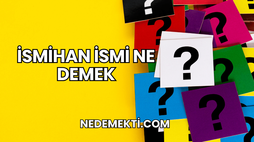 İsmihan İsmi Ne Demek