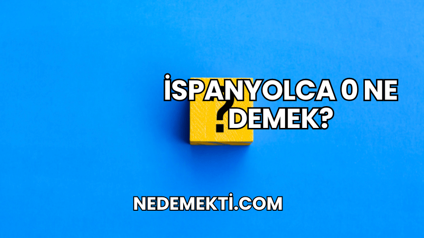 İspanyolca 0 Ne Demek?