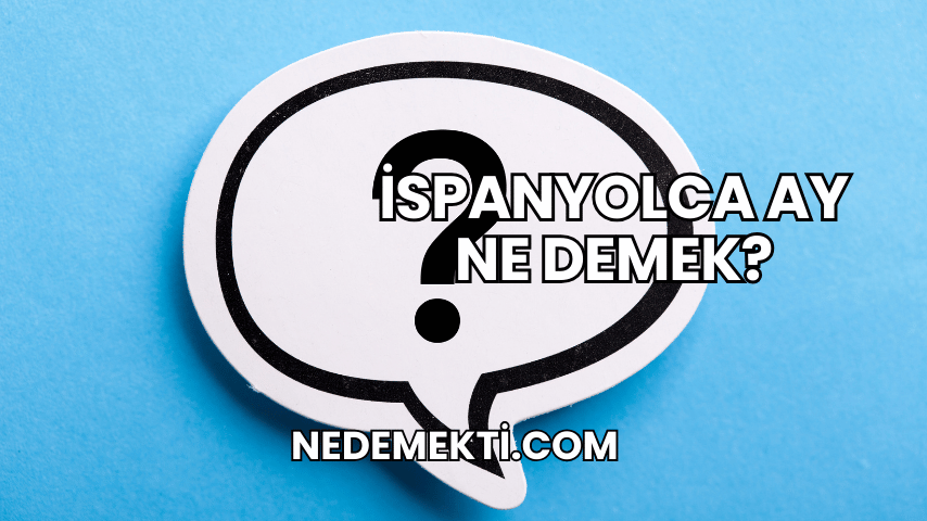 İspanyolca Ay Ne Demek?