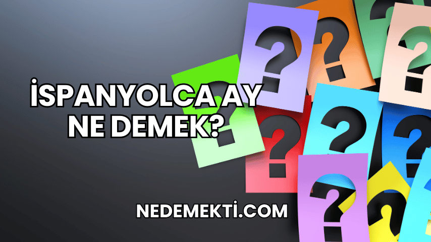 İspanyolca Ay Ne Demek?