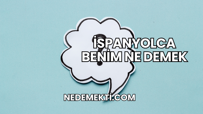 İspanyolca Benim Ne Demek