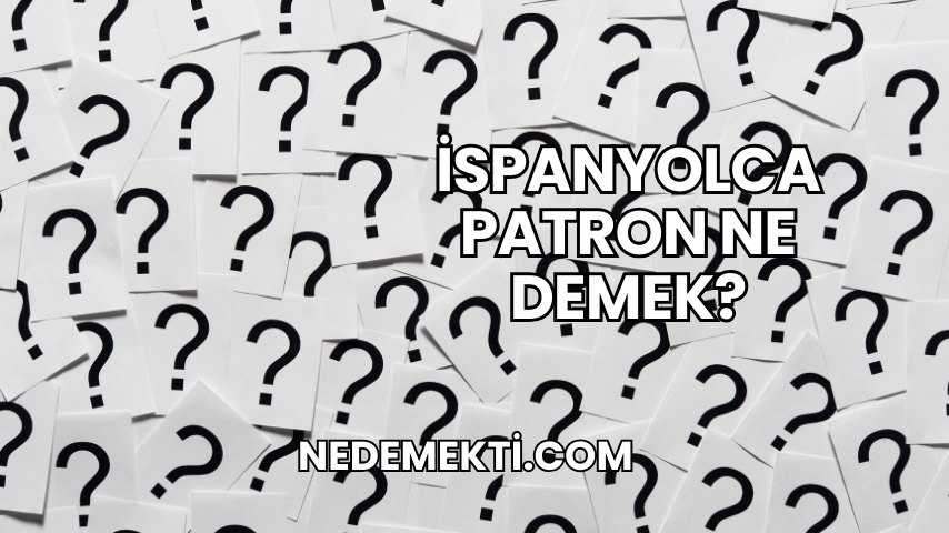 İspanyolca Patron Ne Demek?