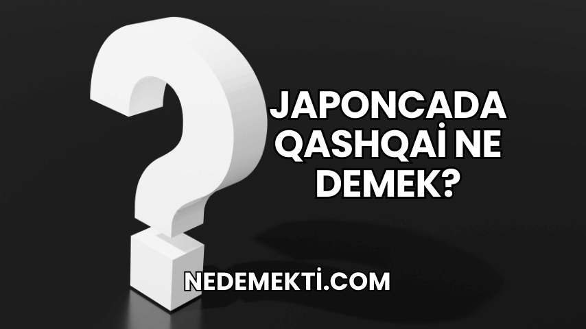 Japoncada Qashqai Ne Demek?