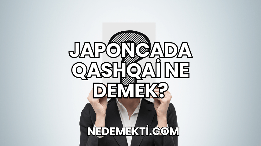 Japoncada Qashqai Ne Demek?