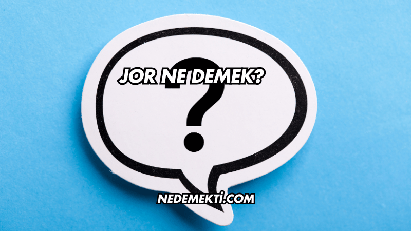 Jor Ne Demek?