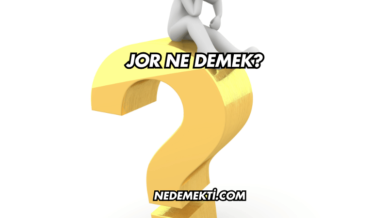 Jor Ne Demek?