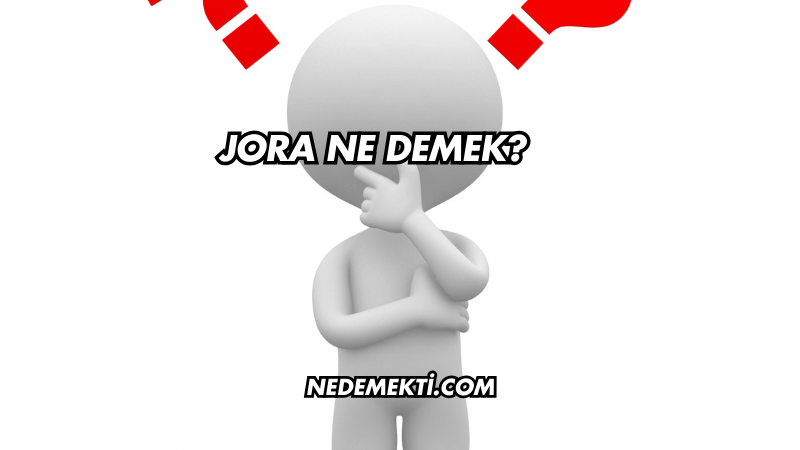 Jora Ne Demek?