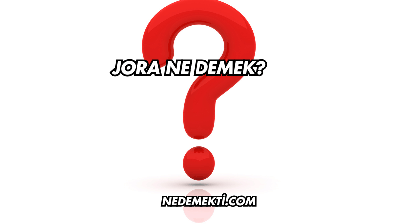 Jora Ne Demek?