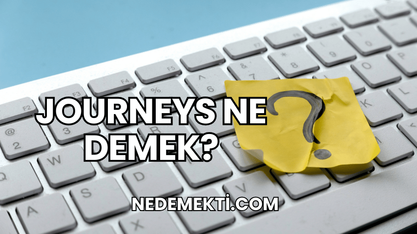 Journeys Ne Demek?