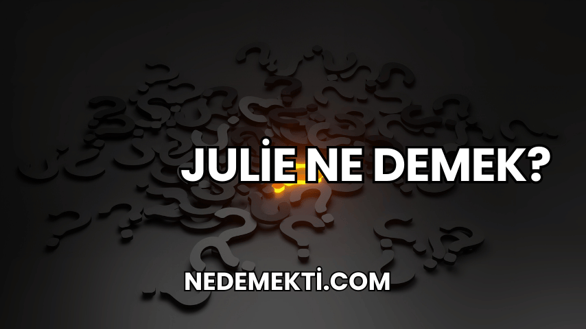 Julie Ne Demek?